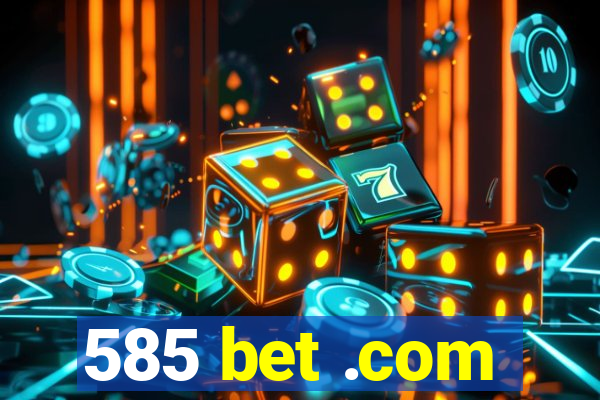 585 bet .com